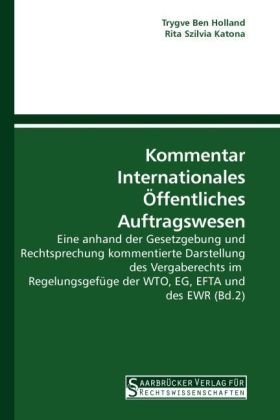 Kommentar Internationales Öffentliches Auftragswesen: Eine anhand der Gesetzgebung und Rechtsprechung kommentierte Darstellung des Vergaberechts im ... der WTO, EG, EFTA und des EWR (Bd.2)