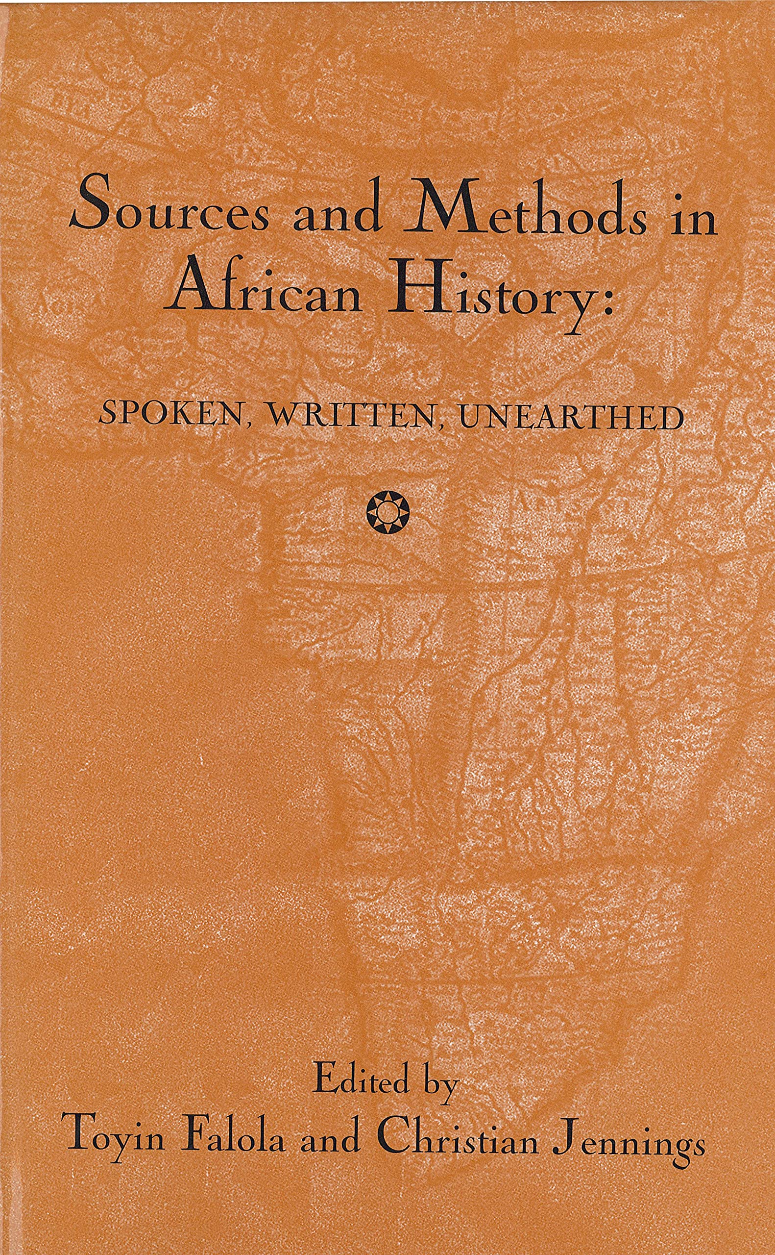 Sources and Methods in African History: Spoken, Written, Unearthed (Rochester Studies in African History and the Diaspora, 15, Band 15)