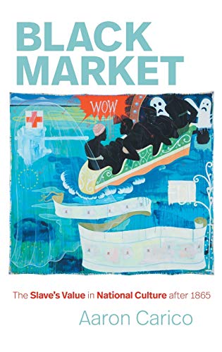 Black Market: The Slave's Value in National Culture after 1865 (Studies in United States Culture)