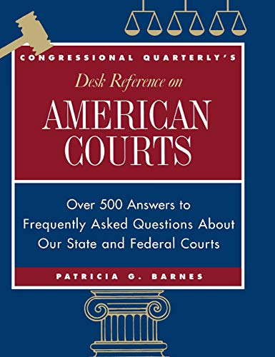 CQ's Desk Reference on American Courts: Over 500 Answers to Questions About Our Legal System (Desk Reference Series)