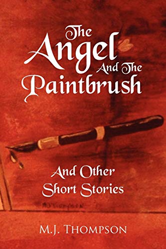 The Angel And The Paintbrush: And Other Short Stories