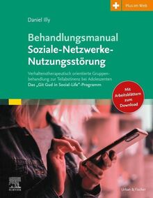 Behandlungsmanual Soziale-Netzwerke-Nutzungsstörung: Verhaltenstherapeutisch orientierte Gruppenbehandlung zur Teilabstinenz bei Adoleszenten - Das „Git Gud in Social-Life“-Programm