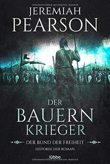 Der Bauernkrieger: Der Bund der Freiheit. Historischer Roman (Freiheitsbund-Saga, Band 3)