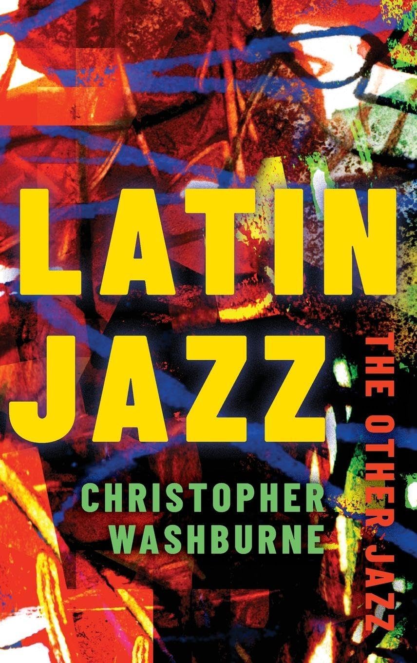 Latin Jazz: The Other Jazz (Currents in Latin American and Iberian Music)