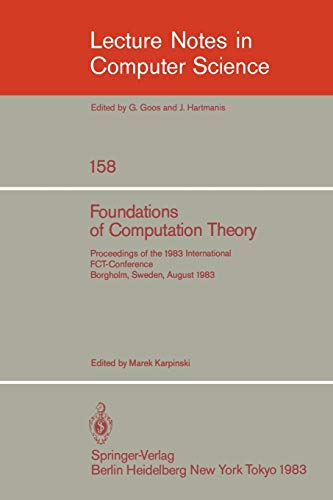 Foundations of Computation Theory: Proceedings of the 1983 International FCT-Conference Borgholm, Sweden, August 21-27, 1983 (Lecture Notes in Computer Science, 158, Band 158)