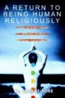 A Return to Being Human Religiously: Living the spirit through personal growth and social transformation