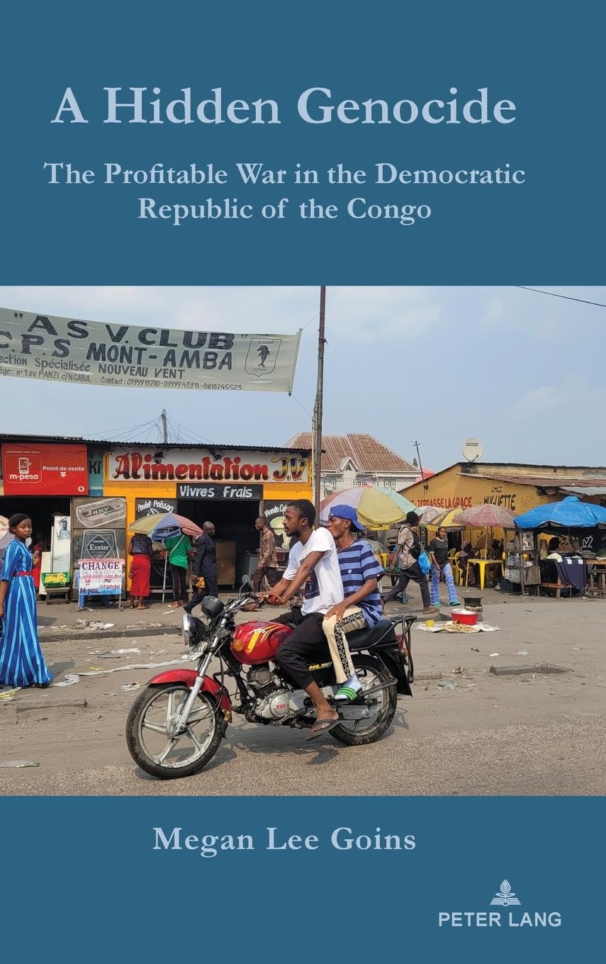 A Hidden Genocide: The Profitable War in the Democratic Republic of the Congo (Africa in the Global Space, Band 10)