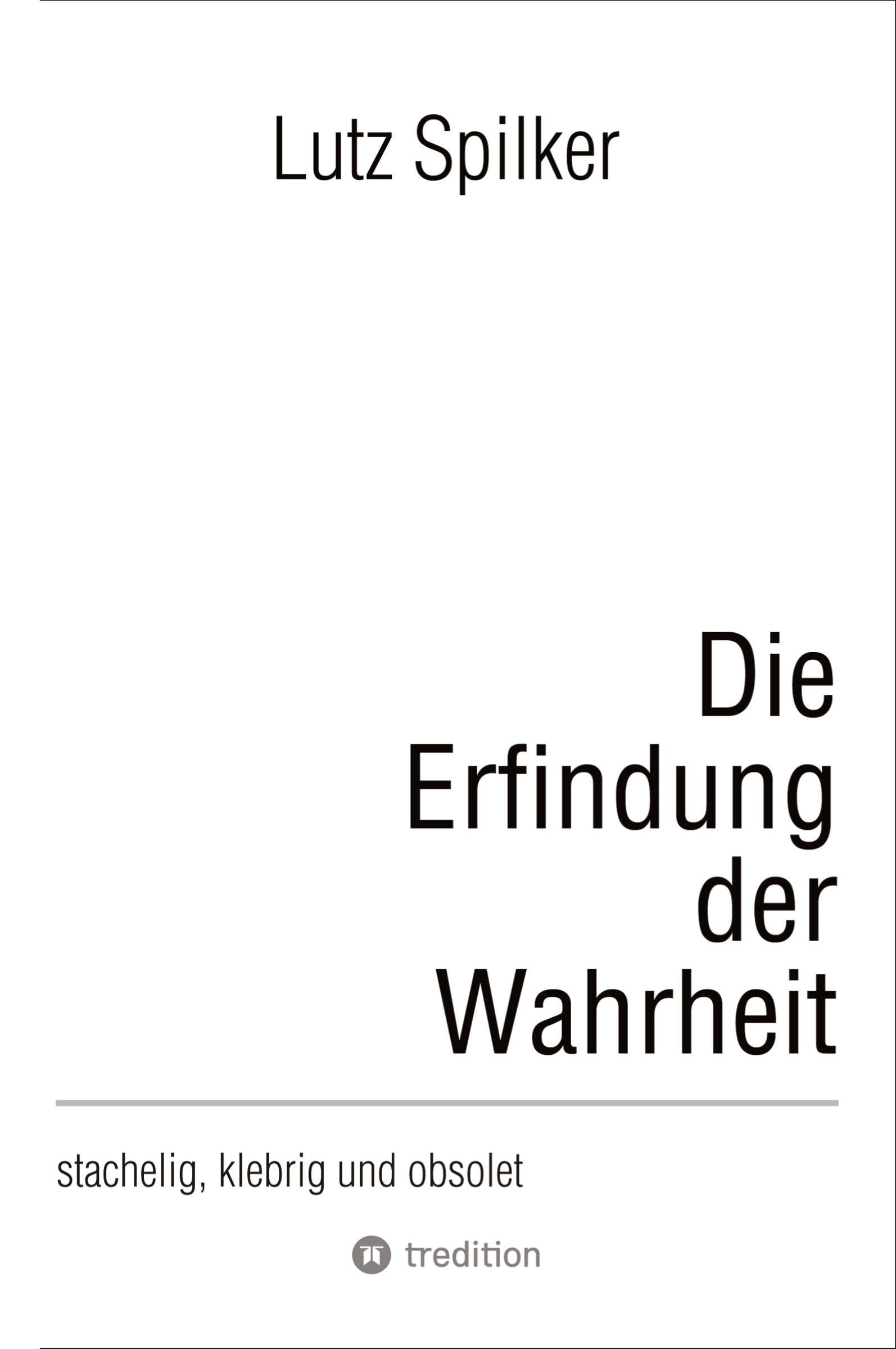 Die Erfindung der Wahrheit: stachelig, klebrig und obsolet