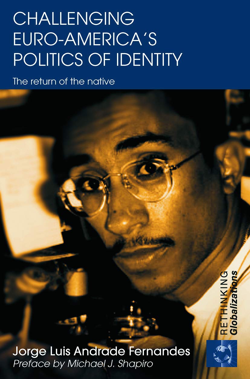 Challenging Euro-America's Politics of Identity: The Return of the Native (Rethinking Globalizations)