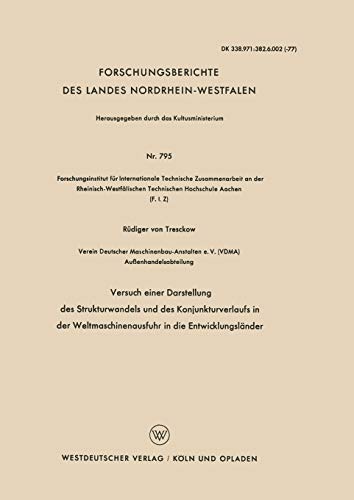 Versuch einer Darstellung des Strukturwandels und des Konjunkturverlaufs in der Weltmaschinenausfuhr in die Entwicklungsländer (Forschungsberichte des ... Landes Nordrhein-Westfalen, 795, Band 795)