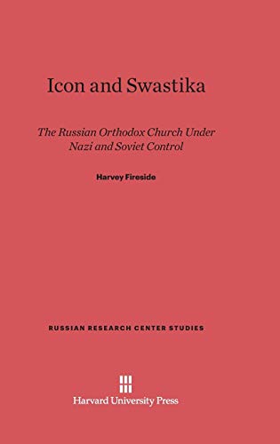 Icon and Swastika: The Russian Orthodox Church under Nazi and Soviet Control (Russian Research Center Studies, Band 62)