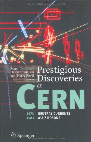Prestigious Discoveries at CERN: 1973 Neutral Currents 1983 W & Z Bosons