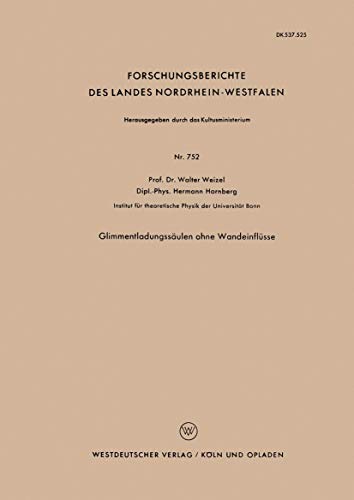 Glimmentladungssäulen ohne Wandeinflüsse (Forschungsberichte des Landes Nordrhein-Westfalen, 752, Band 752)