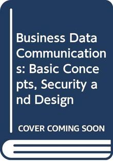Business Data Communications: Basic Concepts, Security and Design