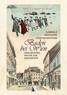 Stadtgeheimnisse Baden bei Wien: Geschichten hinter der Geschichte