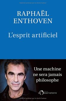 L'Esprit artificiel: Une machine ne sera jamais philosophe de Enthoven, Raphaël | Livre | état bon