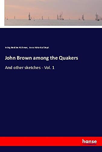 John Brown among the Quakers: And other sketches - Vol. 1