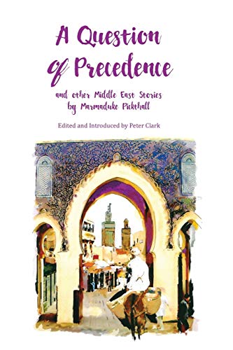 A Question of Precedence: and other Middle East Stories by Marmaduke Pickthall (Pickthall Novel, Band 1)