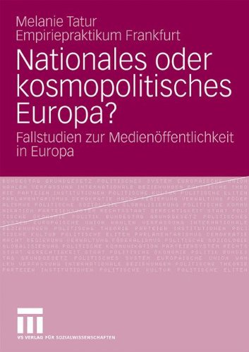 Nationales oder kosmopolitisches Europa?: Fallstudien zur Medienöffentlichkeit in Europa