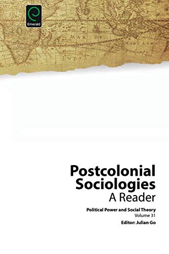 Postcolonial Sociologies: A Reader (Political Power and Social Theory, 31, Band 31)