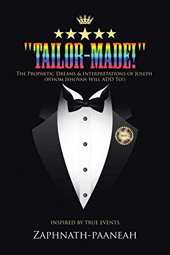 Tailor-Made!: The Prophetic Dreams & Interpretations of Joseph (Whom Jehovah Will ADD To!)