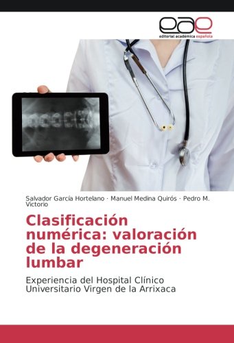 Clasificación numérica: valoración de la degeneración lumbar: Experiencia del Hospital Clínico Universitario Virgen de la Arrixaca