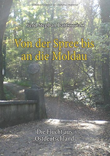 Von der Spree bis an die Moldau: Die Flucht aus Ostdeutschland (Kinder- und Jugendjahre in Ostdeutschland)