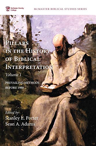 Pillars in the History of Biblical Interpretation, Volume 1: Prevailing Methods Before 1980 (Mcmaster Biblical Studies Series)