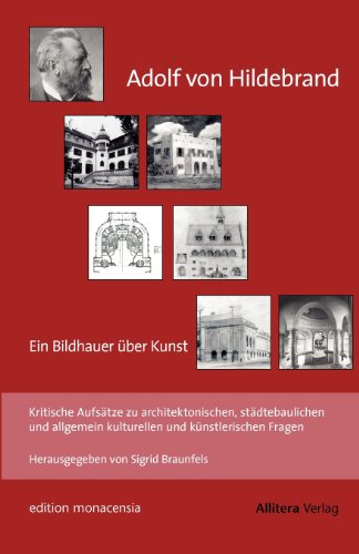 Adolf von Hildebrand: Kritische Aufsätze über städtebauliche, allgemeinkulturelle und künstlerische Fragen
