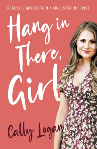 Hang In There, Girl: Real Life Advice from a Big Sister in Christ