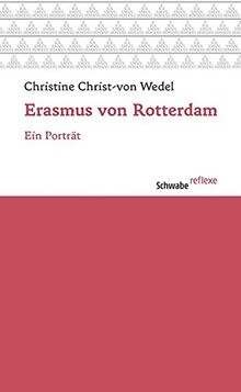 Erasmus von Rotterdam: Ein Porträt (Schwabe reflexe)