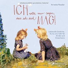 "Ich wollte nur sagen, dass ich dich mag!": Liebevolle Gedichte, Kunst und mehr für Kinder und Erwachsene