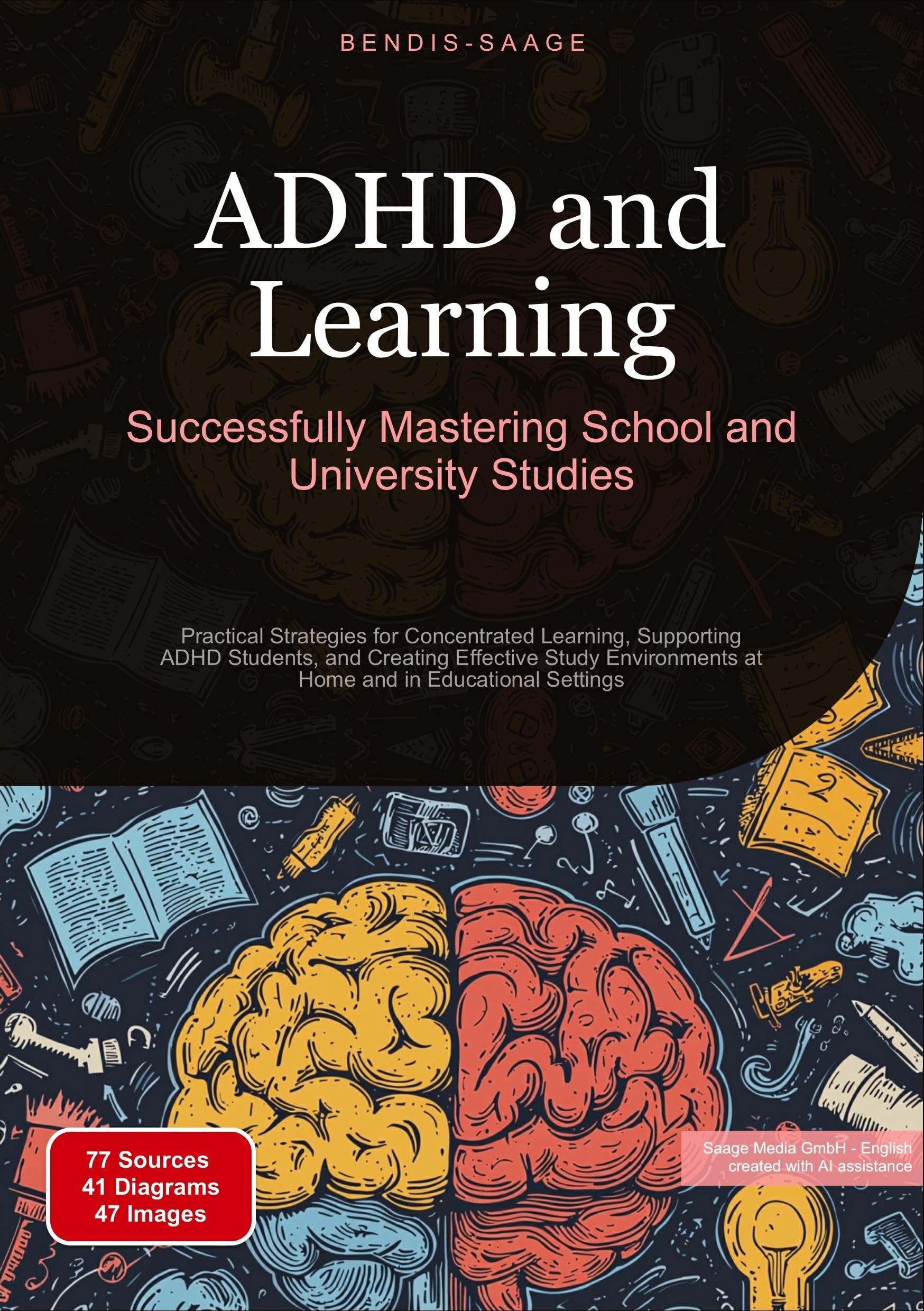 ADHD and Learning: Successfully Mastering School and University Studies: Practical Strategies for Concentrated Learning, Supporting ADHD Students, and ... at Home and in Educational Settings