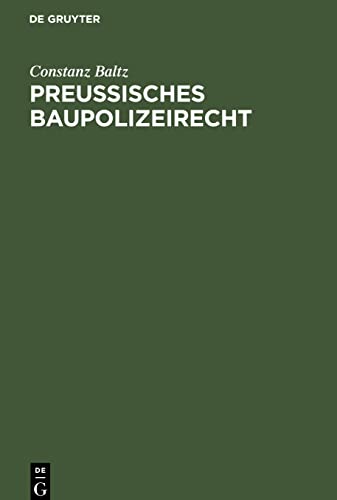 Preussisches Baupolizeirecht: Unter besonderer Berücksichtigung der Baupolizeiordnung für den Stadtkreis Berlin vom 15. August 1897. Für den praktischen Gebrauch