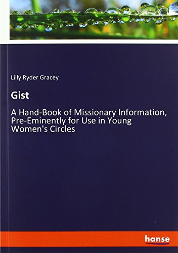 Gist: A Hand-Book of Missionary Information, Pre-Eminently for Use in Young Women's Circles