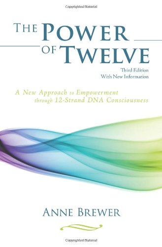 The Power of Twelve: A New Approach to Empowerment through 12-Strand DNA Consciousness