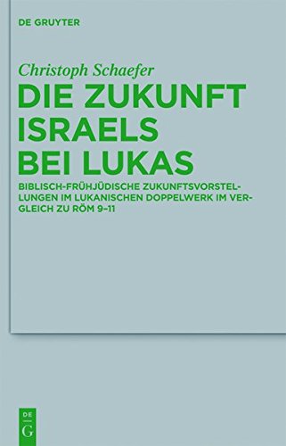 Die Zukunft Israels bei Lukas: Biblisch-frühjüdische Zukunftsvorstellungen im lukanischen Doppelwerk im Vergleich zu Röm 9-11 (Beihefte zur ... die neutestamentliche Wissenschaft, Band 190)