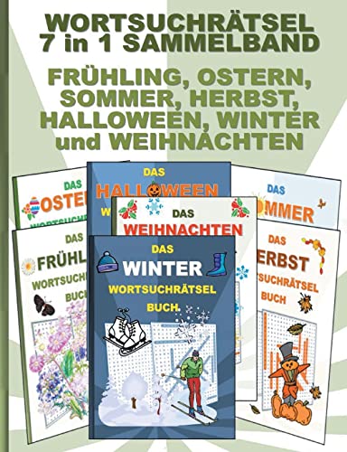 WORTSUCHRÄTSEL 7 in 1 SAMMELBAND FRÜHLING, OSTERN, SOMMER, HERBST, HALLOWEEN, WINTER und WEIHNACHTEN: Rätsel Rätselbuch Suchsel Worträtsel ... Demenz Studenten Schüler Schule