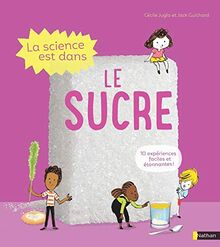 La science est dans le sucre : 10 expériences faciles et étonnantes !