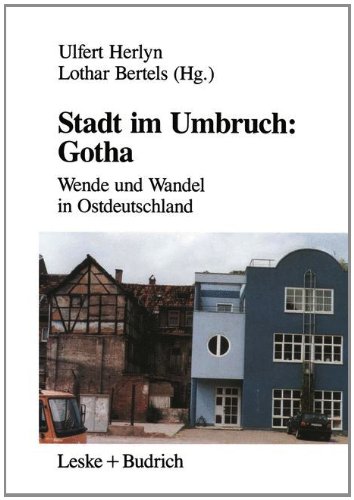Stadt im Umbruch: Gotha: Wende und Wandel in Ostdeutschland