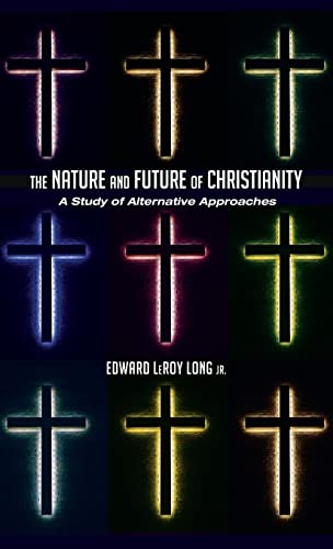 The Nature and Future of Christianity: A Study of Alternative Approaches