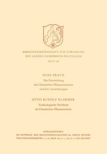 Die Entwicklung des Chemischen Pflanzenschutzes und ihre Auswirkungen / Toxikologische Probleme im Pflanzenschutz (Arbeitsgemeinschaft für Forschung ... Landes Nordrhein-Westfalen, 162, Band 162)