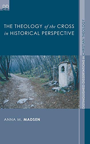 The Theology of the Cross in Historical Perspective (Distinguished Dissertations in Christian Theology)