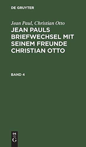 Jean Paul; Christian Otto: Jean Pauls Briefwechsel mit seinem Freunde Christian Otto. Band 4