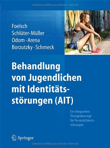 Behandlung von Jugendlichen mit Identitätsstörungen (AIT): Ein integratives Therapiekonzept für Persönlichkeitsstörungen
