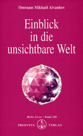 Aivanhov, Omraam Mikhael: Einblick in die unsichtbare Welt