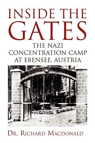 Inside the Gates: The Nazi Concentration Camp at Ebensee, Austria