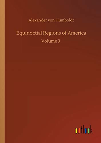 Equinoctial Regions of America: Volume 3