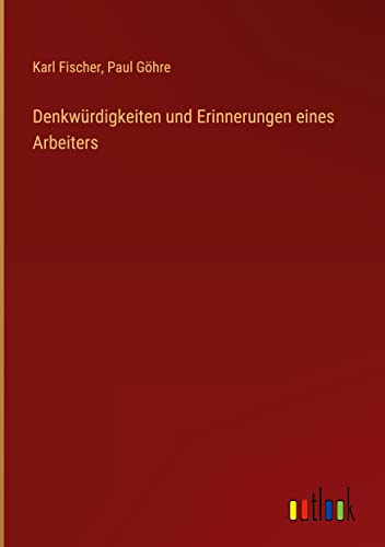 Denkwürdigkeiten und Erinnerungen eines Arbeiters