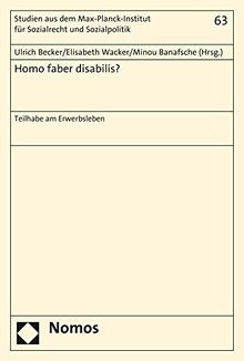 Homo faber disabilis?: Teilhabe am Erwerbsleben (Studien aus dem Max-Planck-Institut für ausländisches und internationales Sozialrecht)